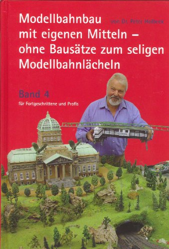 Imagen de archivo de Modellbahnbau mit eigenen Mitteln - ohne Baustze zum seligen Modellbahnlcheln (Das selige Modellbahnlcheln fr Fortgeschrittene und Profis - Band 4) a la venta por medimops