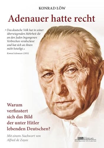 Adenauer hatte recht: Warum verfinstert sich das Bild der unter Hitler lebenden Deutschen? - Löw, Konrad