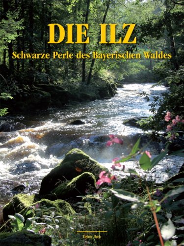 Imagen de archivo de Die Ilz: Schwarze Perle des Bayerischen Waldes a la venta por medimops