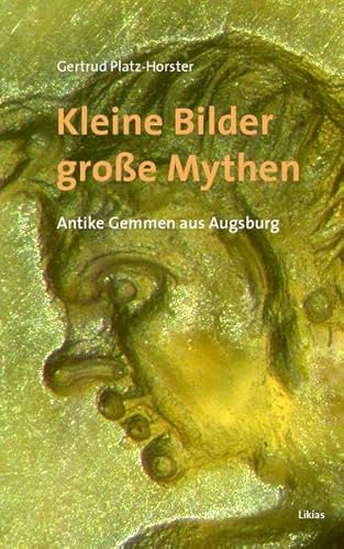 Beispielbild fr Kleine Bilder - groe Mythen: Antike Gemmen aus Augsburg zum Verkauf von medimops