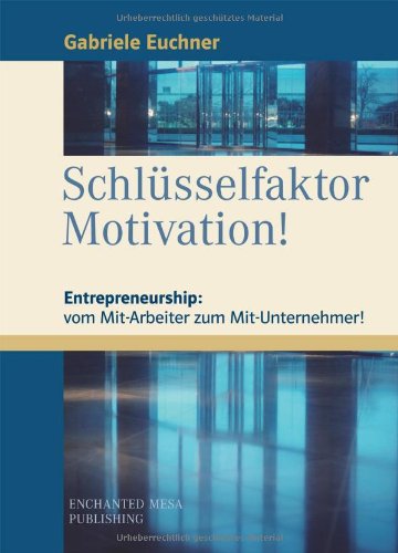Stock image for Schlsselfaktor Motivation! Entrepreneurship: vom Mit-Arbeiter zum Mit-Unternehmer.: Entrepreneurship: vom Mit-Arbeiter zum Mit-Unternehmer for sale by medimops