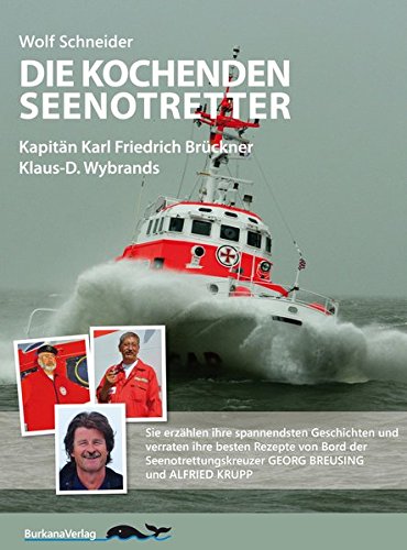 Die kochenden Seenotretter: Kapitän Karl Friedrich Brückner - Wolf Schneider