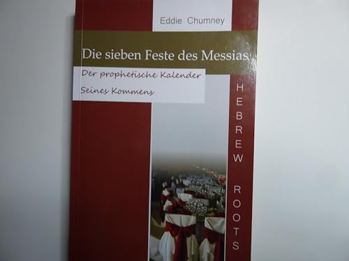 Imagen de archivo de Die sieben Feste des Messias: Der prophetische Kalender seines Kommens Hebrew-Roots-Reihe Chumney, Eddie Geisteswissenschaften Religion Theologie Offenbarungen prophetische Bilder Gott Glauben Hebrew-Roots-Reihe a la venta por BUCHSERVICE / ANTIQUARIAT Lars Lutzer