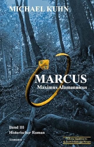 Marcus - Maximus Alamannicus. Schicksal an Mosel und Rhein. Band III: Schicksal an Mosel und Rhein 3 - Michael Kuhn