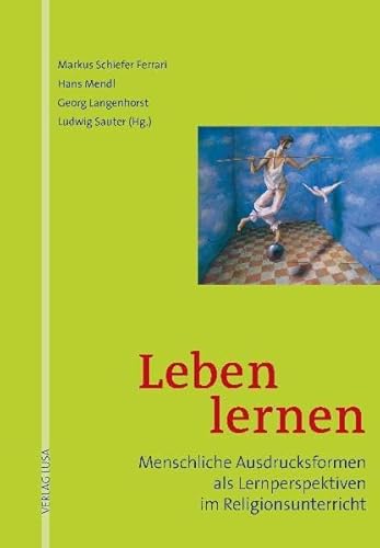 Beispielbild fr Leben lernen: Menschliche Ausdrucksformen als Lernperspektiven im Religionsunterricht zum Verkauf von medimops