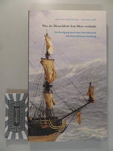 Beispielbild fr Was die Menschheit dem Meer verdankt, Ein Rundgang durch das Internationale Maritime Museum Hamburg, Mit vielen Abb., zum Verkauf von Bcherbazaar