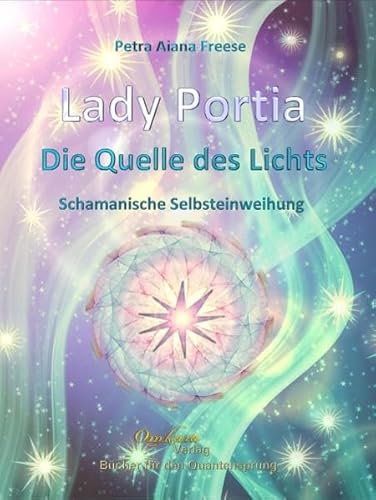 9783981236910: Lady Portia - Die Quelle des Lichts - Schamanische Selbsteinweihung