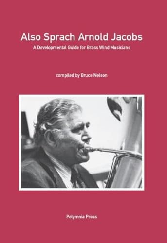 Also sprach Arnold Jacobs, English edition : A Developmental Guide for Brass Wind Musicians - Bruce Nelson