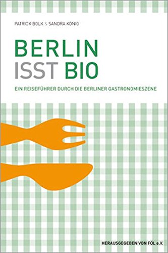 Beispielbild fr Berlin isst Bio: Ein Reisefhrer durch die Berliner Gastronomieszene zum Verkauf von medimops