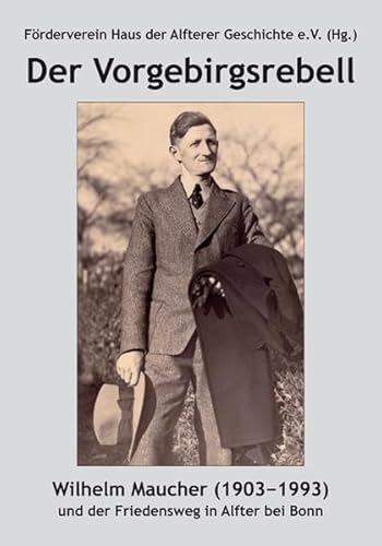 Beispielbild fr Der Vorgebirgsrebell: Wilhelm Maucher (1903-1993) und der Friedensweg in Alfter bei Bonn. zum Verkauf von medimops