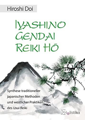 9783981267143: Iyashino Gendai Reiki H: Synthese traditioneller japanischer Methoden und westlicher Praktiken des Usui Reiki