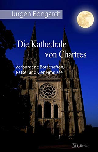 Beispielbild fr Die Kathedrale von Chartres und ihre verborgenen Botschaften, Rtsel und Geheimnisse -Language: german zum Verkauf von GreatBookPrices