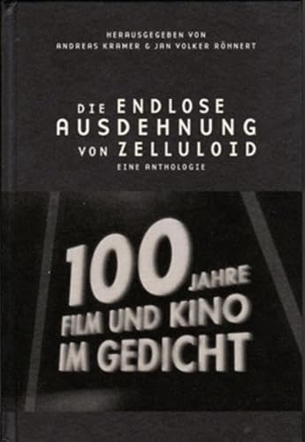 Die endlose Ausdehnung von Zelluloid : 100 Jahre Film und Kino im Gedicht - Jan Röhnert