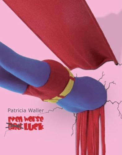 Beispielbild fr Patricia Waller, "Even Worse Luck": 2. erweiterte Auflage des Kataloges "Patricia Waller, Bad Luck" zum Verkauf von medimops