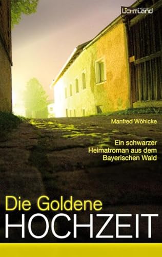 Beispielbild fr Die goldene Hochzeit: Ein schwarzer Heimatroman aus dem Bayerischen Wald zum Verkauf von medimops