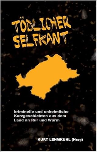 Stock image for Tdlicher Selfkant: kriminelle und unheimliche Kurzgeschichten aus dem Land an Rur und Wurm for sale by medimops