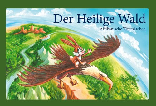 Der Heilige Wald : afrikanische Tiermärchen ; interaktives Märchenbuch / Michaela Bindernagel. Mit Ill. von Johannes Saurer - Bindernagel, Michaela und Johannes Saurer
