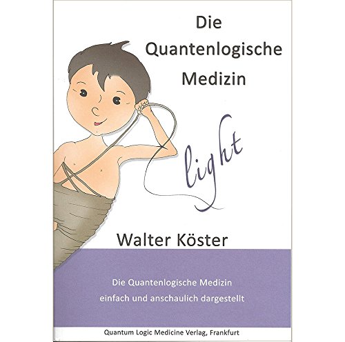 Imagen de archivo de Die Quantenlogische Medizin light: Die Quantenlogische Medizin einfach und anschaulich dargestellt a la venta por medimops