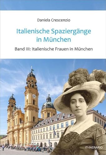 Italienische Spaziergänge in München, Band III: Italienische Frauen in München - Crescenzio, Daniela