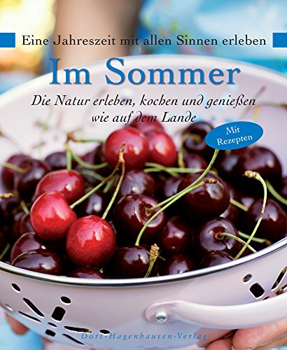 Beispielbild fr Im Sommer - Eine Jahreszeit mit allen Sinnen erlauben: Die Natur erleben, kochen und geniessen wie auf dem Lande (Aus Liebe zum Landleben) zum Verkauf von medimops