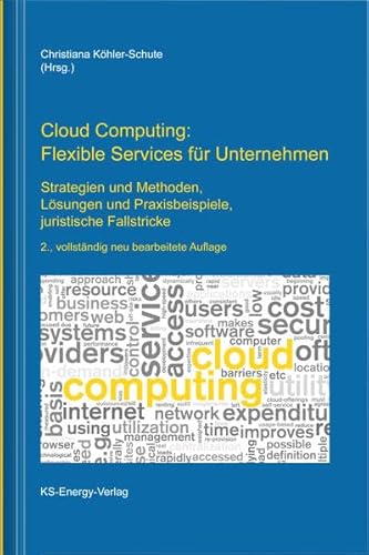 Stock image for Cloud Computing: Flexible Services fr Unternehmen: Strategien und Methoden, Lsungen und Praxisbeispiele, juristische Fallstricke for sale by medimops