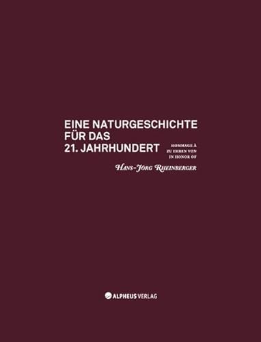 Eine Naturgeschichte für das 21. Jahrhundert : hommage à Hans-Jörg Rheinberger. [Hrsg.: Abteilung...