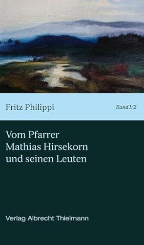 Vom Pfarrer Hirsekorn und seinen Leuten - Philippi, Fritz