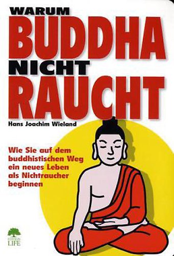 Stock image for Warum Buddha nicht raucht: Wie Sie auf dem buddhistischen Weg ein neues Leben als Nichtraucher beginnen for sale by medimops