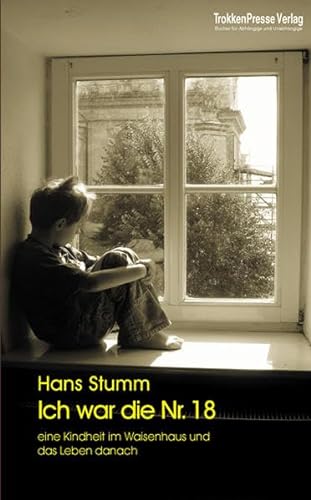 Ich war die Nr. 18: eine Kindheit im Waisenhaus und das Leben danach - Hans Stumm