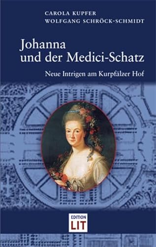 Johanna und der Medici-Schatz: Neue Intrigen am Kurpfälzer Hof - Kupfer, Carola und Wolfgang Schröck-Schmidt