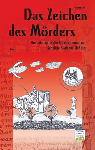 Das Zeichen des Mörders : [der geheimnisvolle Tod des Obersulmer Schultheiß Michael Beheim ; Roman]. - Baumann, Hannah (Mitwirkender) und Michaela (Herausgeber) Schmidt