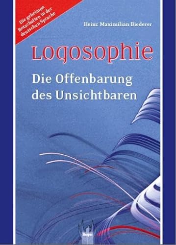 Logosophie: Die Offenbarung des Unsichtbaren - Biederer, Heinz-Maximilian