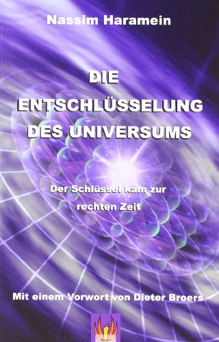 Die Entschlüsselung des Universums : Der Schlüssel kam zur rechten Zeit - Nassim Haramein