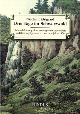 Drei Tage im Schwarzwald: Reiseschilderung eines norwegischen Advokaten und Stortingabgeordneten aus dem Jahre 1856 - Østgaard, Nikolai R