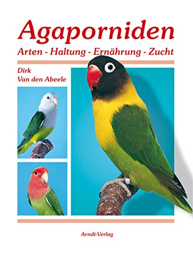 Beispielbild fr Agaporniden - Arten, Haltung, Ernhrung, Zucht (Band 1) zum Verkauf von medimops