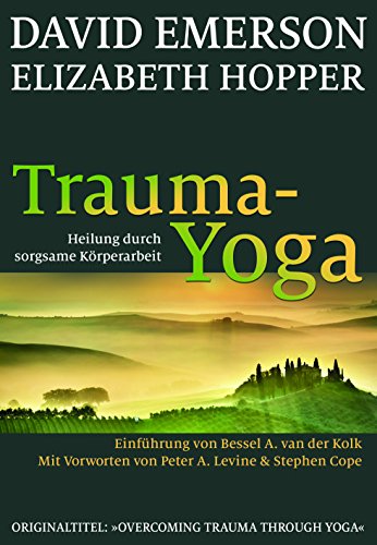 Stock image for Trauma-Yoga: Heilung durch sorgsame Krperarbeit. Therapiebegleitende bungen fr Traumatherapeuten, Yogalehrer und alle, die ihren Krper heilen . Cope. Einfhrung von Bessel A. van der Kolk for sale by Revaluation Books