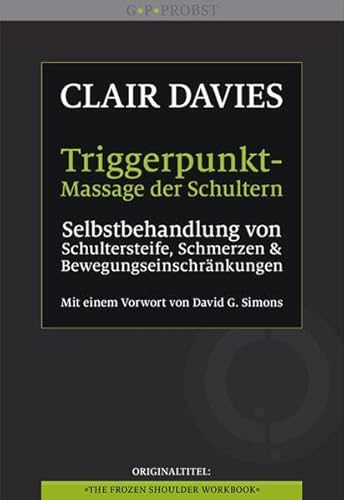 Beispielbild fr Triggerpunkt-Massage der Schultern: Selbstbehandlung von Schultersteife, Schmerzen & Bewegungseinschrnkungen. Ein Arbeitsbuch. Mit einem Vorwort von David G. Simons. zum Verkauf von Antiquariat Mercurius