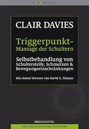 9783981338966: Triggerpunkt-Massage der Schultern: Selbstbehandlung von Schultersteife, Schmerzen und Bewegungseinschrnkungen. Mit einem Vorwort von David G. Simons