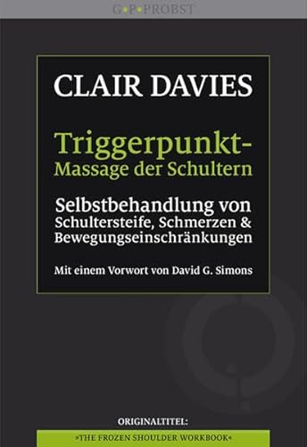 9783981338966: Triggerpunkt-Massage der Schultern: Selbstbehandlung von Schultersteife, Schmerzen und Bewegungseinschrnkungen. Mit einem Vorwort von David G. Simons