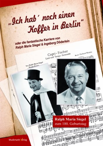 Beispielbild fr Ich hab` noch einen Koffer in Berlin" oder die fantastische Karriere von Ralph Maria Siegel und Ingeborg "Sternchen" Dderlein. Mit einem Vorwort von Ralph Siegel. zum Verkauf von Antiquariat Dr. Josef Anker