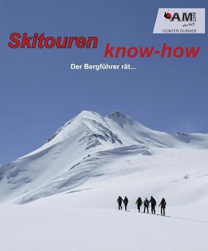 Skitouren know-how: Der Bergführer rät. - Günter Durner