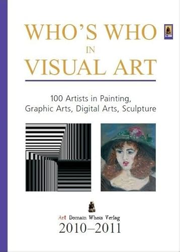 Who's Who in Visual Art: 100 Artists in Painting, Graphic Arts, Digital Arts, Sculpture. Vol. 2010-2011 - Unknown Author