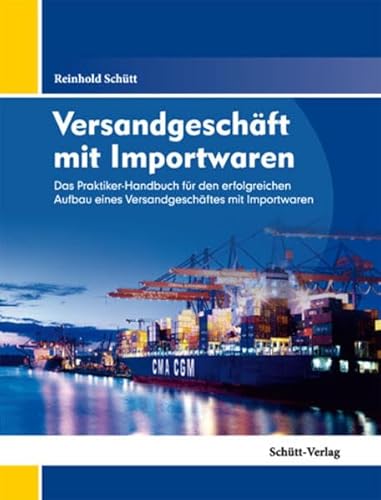 Stock image for Versandgeschft mit Importwaren: Das Praktiker-Handbuch fr den erfolgreichen Aufbau eines Versandgeschftes mit Importwaren for sale by medimops