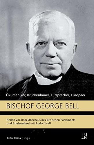 Beispielbild fr Bischof George Bell: Reden vor dem Oberhaus des Britischen Parlaments und Briefwechsel mit Rudolf He zum Verkauf von medimops