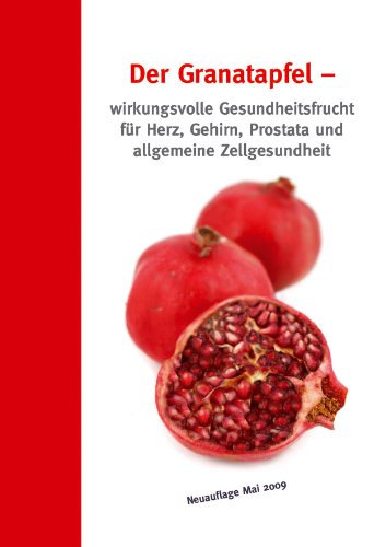 9783981356199: Der Granatapfel - wirkungsvolle Gesundheitsfrucht fr Herz, Gehirn, Prostata und allgemeine Zellgesundheit