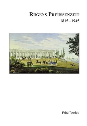 Rügens Geschichte von den Anfängen bis zur Gegenwart in fünf Teilen. Teil 4 : Rügens Preussenzeit 1815-1945 - Fritz Petrick