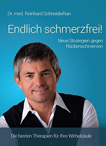 Endlich schmerzfrei! Neue Strategien gegen Rückenschmerzen: Die besten Therapien für Ihre Wirbelsäule. 2. Auflage. - Schneiderhan, Reinhard