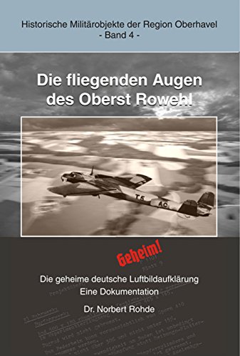 Beispielbild fr Die fliegenden Augen des Oberst Rowehl: Die geheime deutsche Luftbildaufklrung zum Verkauf von medimops