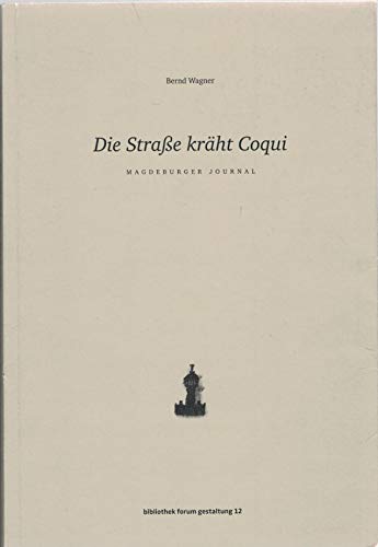 9783981365290: Die Strae krht Coqui: Magdeburger Journal - Wagner, Bernd