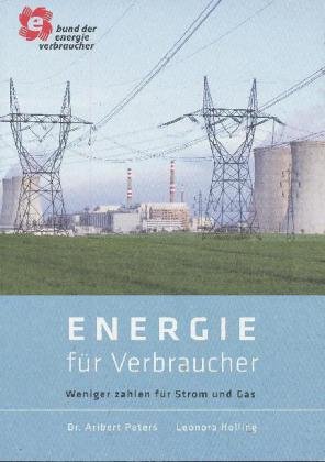 Energie für Verbraucher. Weniger zahlen für Strom und Gas - Peters, Dr. Aribert / Holling, Leonora